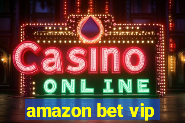 amazon bet vip